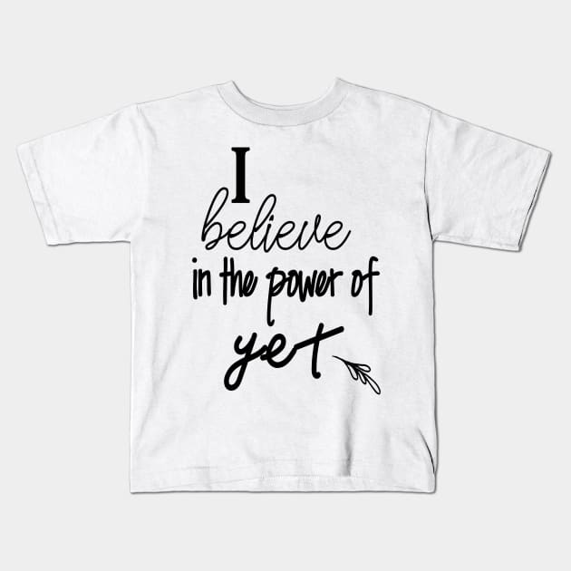 I Believe In The Power Of Yet Growth Mindset Teacher Gift Kids T-Shirt by Kimmicsts